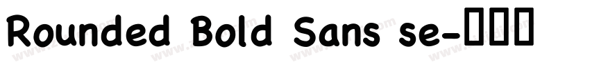Rounded Bold Sans se字体转换